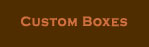 Custom Boxes